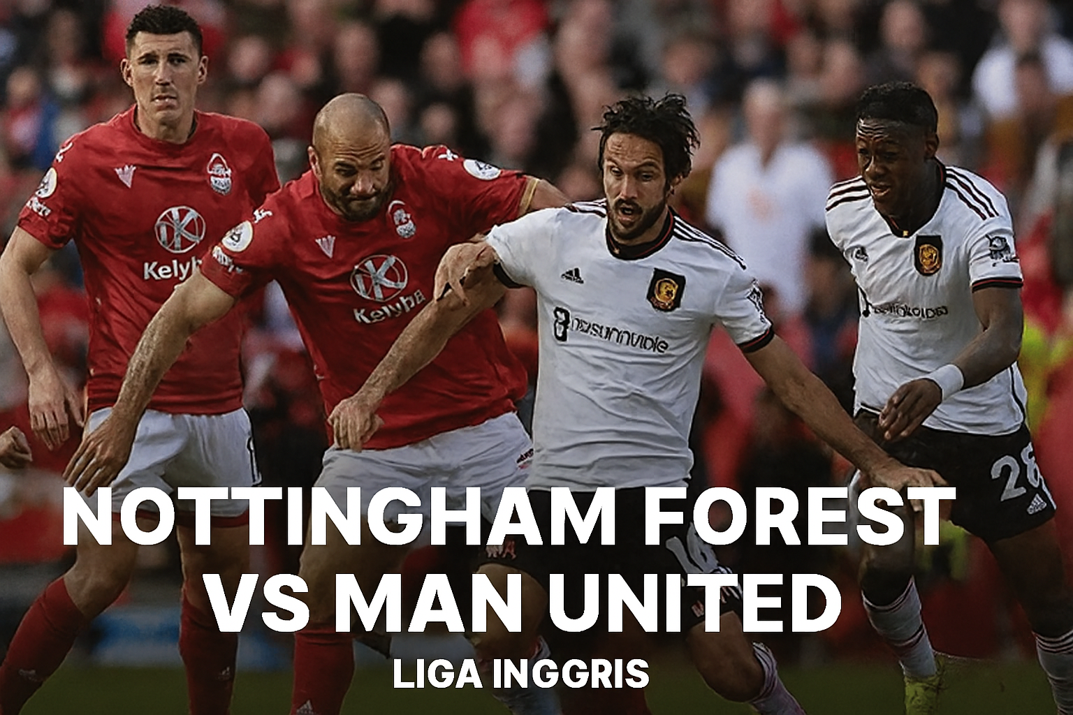 Jalalive Siarkan Liga Inggris Nottingham Forest vs Man United 22.00 WIB Malam Ini!