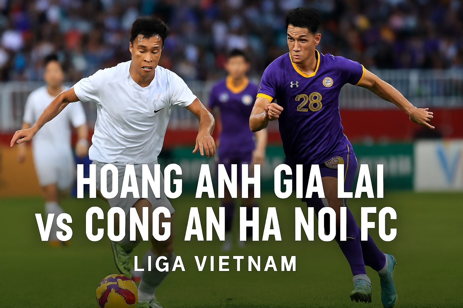 Pertandingan Seru - Hoang Anh Gia Lai vs Cong An Ha Noi FC Liga Vietnam Live Streaming Jalalive yang Ditunggu-tunggu Penggemar Sepak Bola Vietnam
