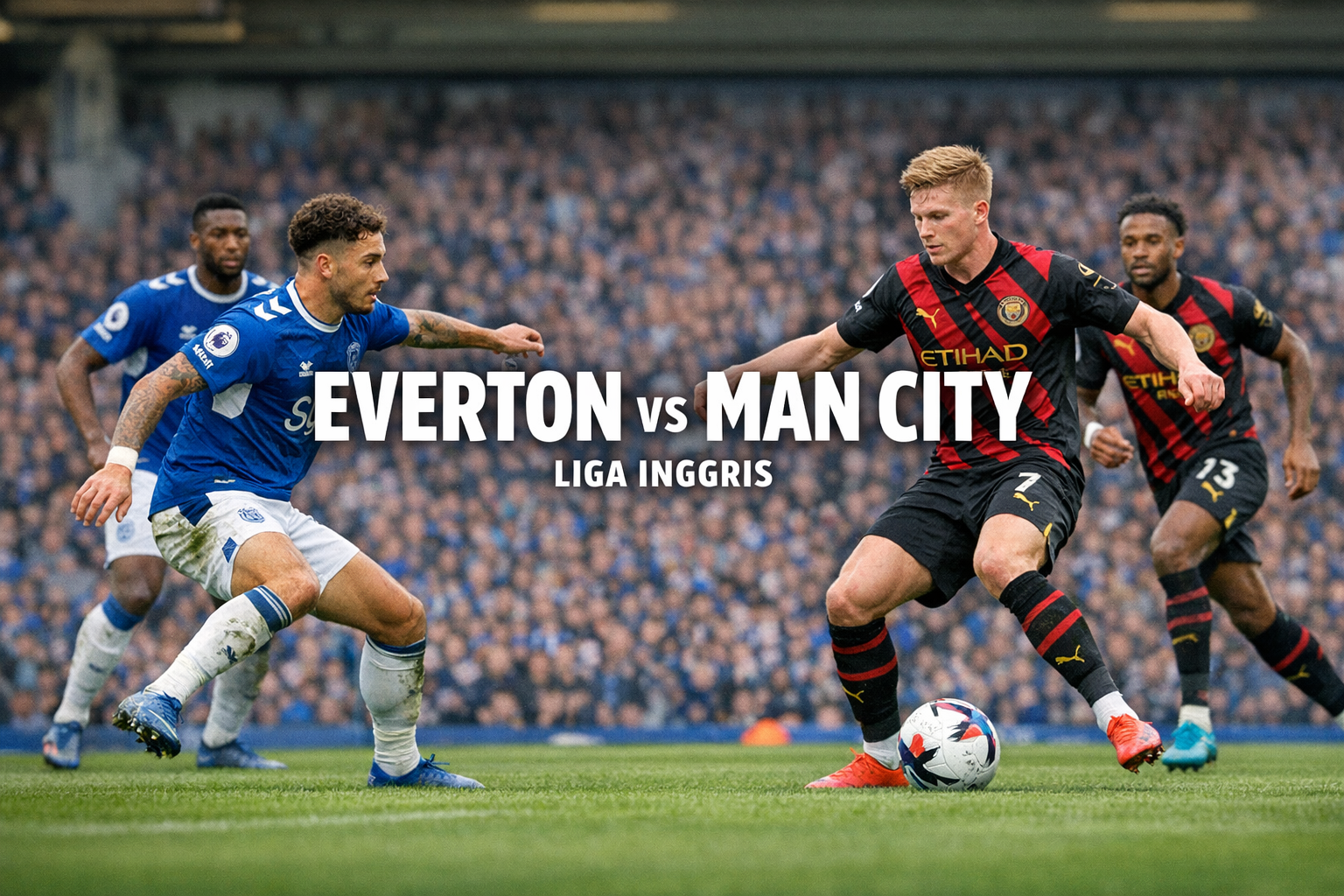 Hasil Everton vs Man City 3-3 - Jalalive Bahas Dampaknya ke Perebutan Gelar